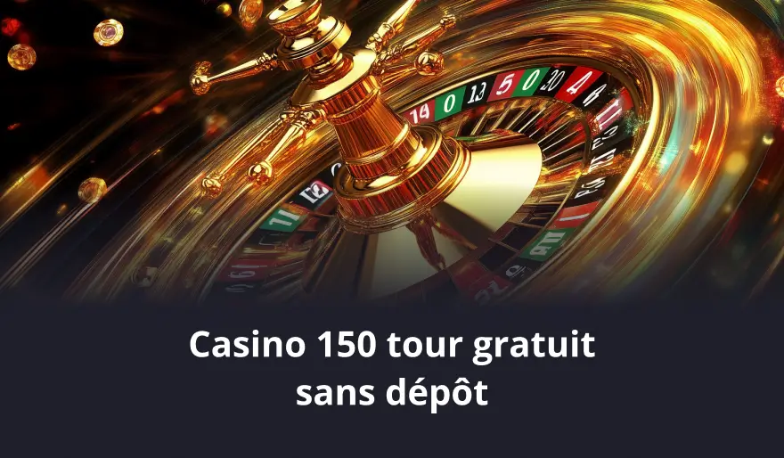 Casino 150 tour gratuit sans dépôt