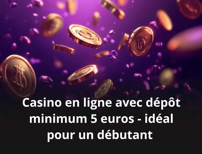 Casino en ligne avec dépôt minimum 5 euros