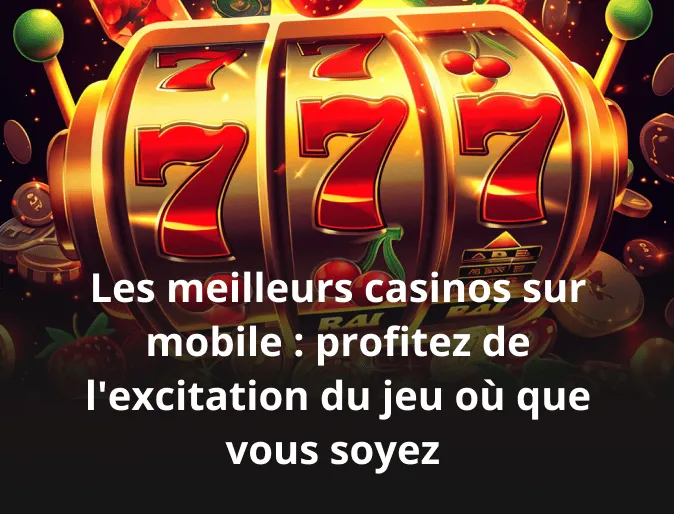 Les meilleurs casinos sur mobile