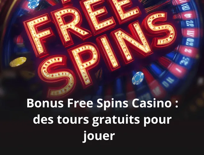 Bonus Free Spins Casino : des tours gratuits pour jouer  